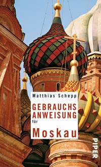 Gebrauchsanweisung für Moskau - Matthias Schepp - E-Book