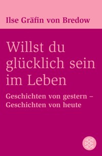 Willst du glücklich sein im Leben - Ilse Gräfin von Bredow - E-Book