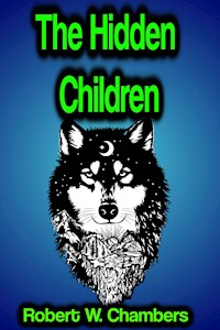The Hidden Children - Robert W. Chambers - E-Book