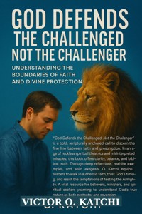God Defends the Challenged, Not the Challenger - Victor O. Katchi - E-Book
