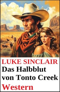 Das Halbblut von Tonto Creek: Western - Luke Sinclair - E-Book