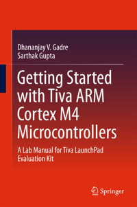 Getting Started with Tiva ARM Cortex M4 Microcontrollers - Dhananjay V. Gadre - E-Book