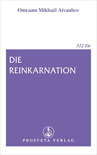 Die Reinkarnation - Omraam Mikhaël Aïvanhov - E-Book