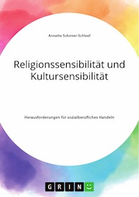 Religionssensibilität und Kultursensibilität. Herausforderungen für sozialberufliches Handeln - Annette Schirner-Schleef - E-Book