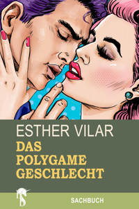 Das polygame Geschlecht - Esther Vilar - E-Book