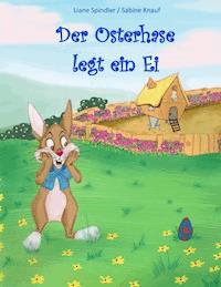 Der Osterhase legt ein Ei - Liane Spindler - E-Book