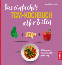Das einfachste TCM-Kochbuch aller Zeiten - Anna Reschreiter - E-Book