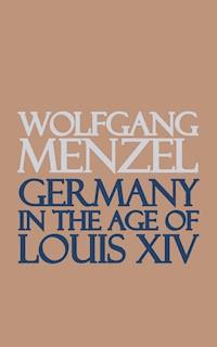 Germany in the Age of Louis the Fourteenth - Wolfgang Menzel - E-Book
