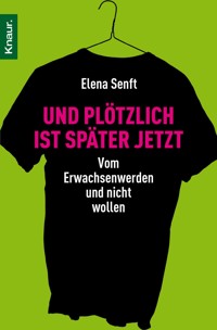 Und plötzlich ist später jetzt - Elena Senft - E-Book