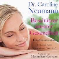 Dr. Caroline Neumann: Beschützer unserer Gesundheit. Das Immunsystem - Dr. Caroline Neumann - Hörbuch