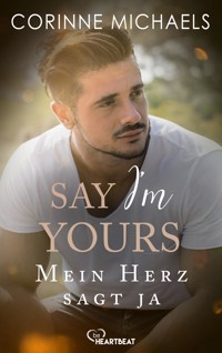 Say I’m yours - Mein Herz sagt ja - Corinne Michaels - E-Book