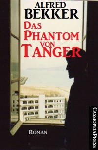 Alfred Bekker Roman: Das Phantom von Tanger - Alfred Bekker - E-Book