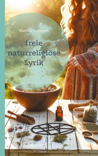 freie naturreligiöse Lyrik - Mathias Bellmann - E-Book