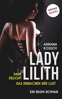 LADY LILITH: Dark Delight - Das Erwachen der Lust - Adriana Kossov - E-Book