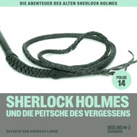 Sherlock Holmes und die Peitsche des Vergessens (Die Abenteuer des alten Sherlock Holmes, Folge 14) - Charles Fraser - Hörbuch