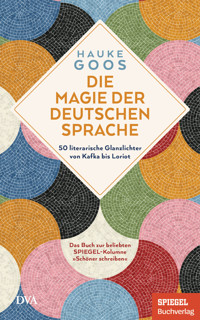 Die Magie der deutschen Sprache - Hauke Goos - E-Book