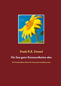 Die Saat guter Kommunikation säen - Frank R.B. Dressel - E-Book