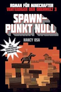 Verteidiger der Oberwelt, Band 3: Spawn-Punkt Null - Nancy Osa - E-Book