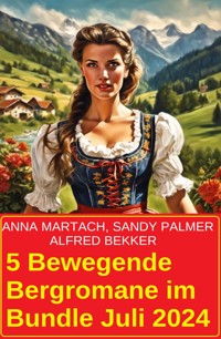 5 Bewegende Bergromane im Bundle Juli 2024 - Alfred Bekker - E-Book