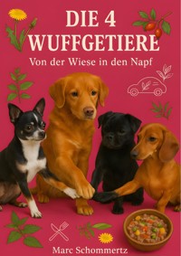 Die 4 Wuffgetiere - Von der Wiese in den Napf - Marc Schommertz - E-Book