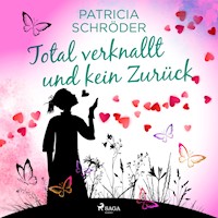 Total verknallt und kein Zurück - Patricia Schröder - Hörbuch