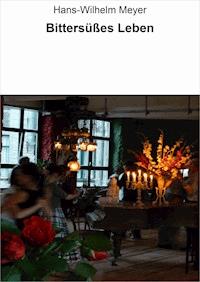 Bittersüßes Leben - Hans-Wilhelm Meyer - E-Book