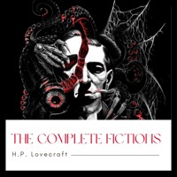 The Complete Fiction of H. P. Lovecraft - H. P. Lovecraft - Hörbuch