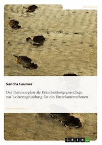 Der Businessplan als Entscheidungsgrundlage zur Existenzgründung für ein Einzelunternehmen - Sandra Laumer - E-Book
