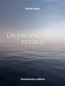 Un enemigo del pueblo - Henrik Ibsen - E-Book