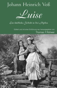 Johann Heinrich Voß - Luise. Ein ländliches Gedicht in drei Idyllen. - Thomas F. Rohwer - E-Book