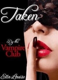 Taken By The Vampire Club - Ella Louise - E-Book
