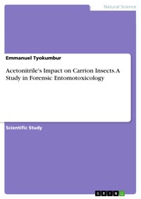 Acetonitrile's Impact on Carrion Insects. A Study in Forensic Entomotoxicology - Emmanuel Tyokumbur - E-Book