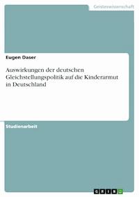 Auswirkungen der deutschen Gleichstellungspolitik auf die Kinderarmut in Deutschland - Eugen Daser - E-Book