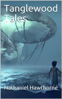 Tanglewood Tales - Nathaniel Hawthorne - E-Book
