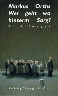 Wer geht wo hinterm Sarg? - Markus Orths - E-Book