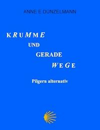 Krumme und gerade Wege - Anne E. Dünzelmann - E-Book