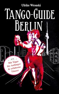 Tango-Guide Berlin - Ulrike Wronski - E-Book