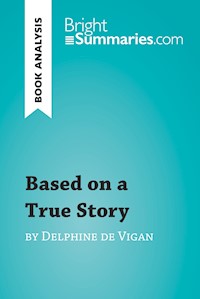 Based on a True Story by Delphine de Vigan (Book Analysis) - Bright Summaries - E-Book