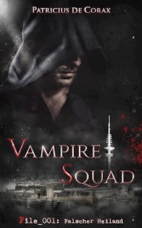 Vampire Squad: File_001: Falscher Heiland - Patricius de Corax - E-Book