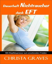 Dauerhaft Nichtraucher dank EFT - Christa Graves - E-Book