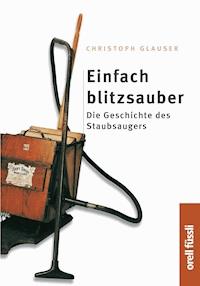 Einfach Blitzsauber - Christoph Glauser - E-Book