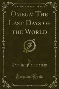 Omega: The Last Days of the World - Camille Flammarion - E-Book