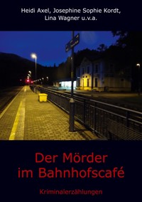 Der Mörder im Bahnhofscafé - Heidi Axel - E-Book