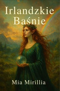 Irlandzkie Baśnie - Mia Mirillia - E-Book