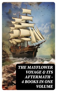 The Mayflower Voyage & Its Aftermath – 4 Books in One Volume - William Bradford - E-Book