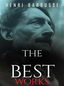 Henri Barbusse: The Best Works - Henri Barbusse - E-Book