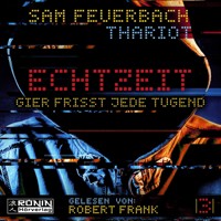 Gier frisst jede Tugend - Echtzeit, Band 3 (ungekürzt) - Sam Feuerbach - Hörbuch