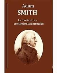 La teoría de los sentimientos morales - Adam Smith - E-Book