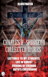 Collected works by Charles H. Spurgeon. Illustrated - Charles H. Spurgeon - E-Book