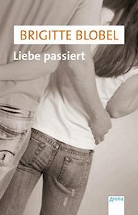 Liebe passiert - Brigitte Blobel - E-Book